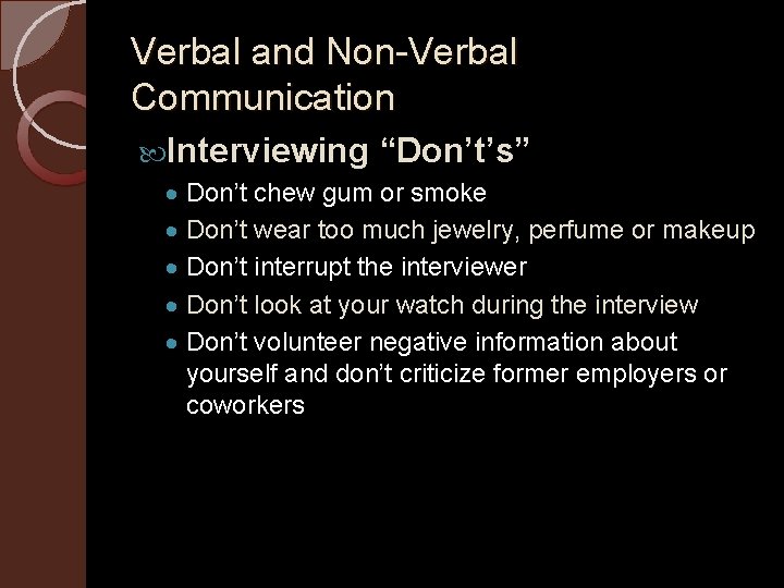 Verbal and Non-Verbal Communication Interviewing · · · “Don’t’s” Don’t chew gum or smoke