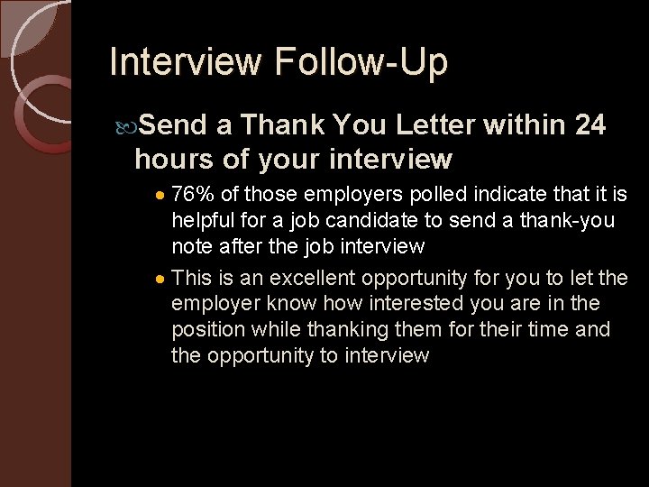Interview Follow-Up Send a Thank You Letter within 24 hours of your interview ·