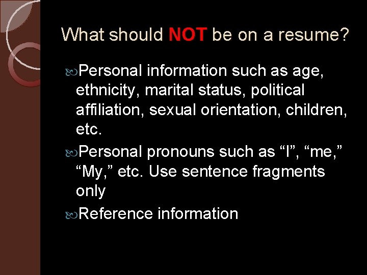 What should NOT be on a resume? Personal information such as age, ethnicity, marital