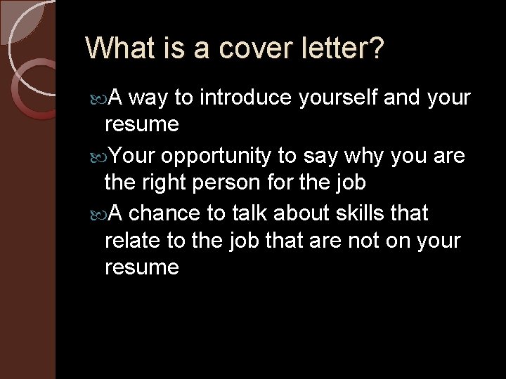 What is a cover letter? A way to introduce yourself and your resume Your