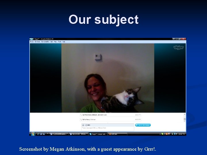 Our subject Screenshot by Megan Atkinson, with a guest appearance by Grrr!. 