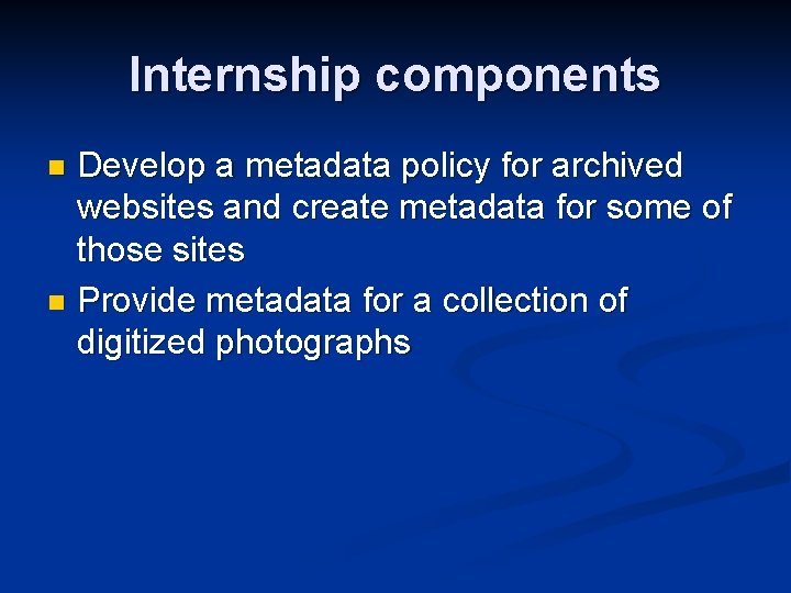 Internship components Develop a metadata policy for archived websites and create metadata for some