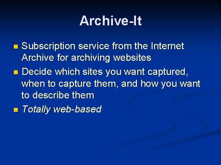 Archive-It Subscription service from the Internet Archive for archiving websites n Decide which sites