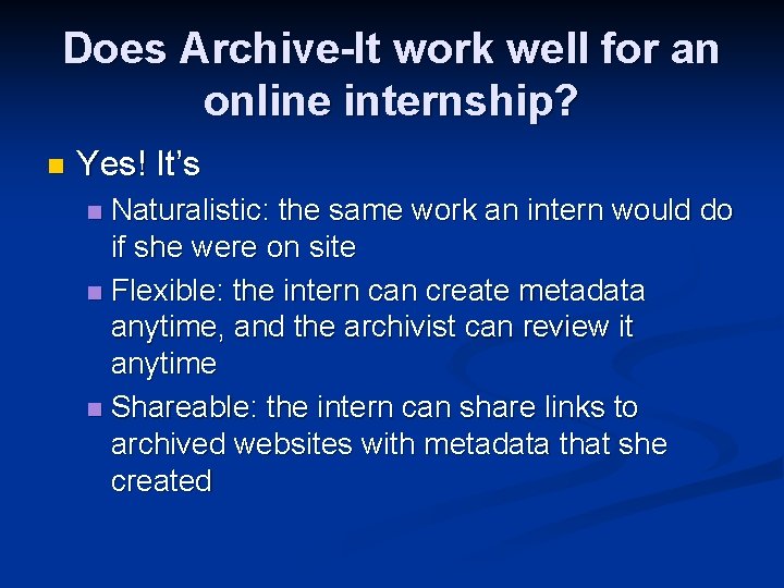 Does Archive-It work well for an online internship? n Yes! It’s Naturalistic: the same