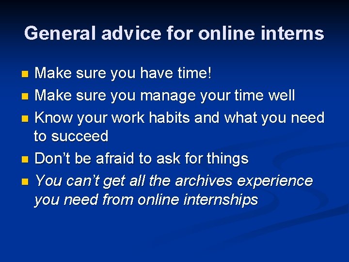 General advice for online interns Make sure you have time! n Make sure you