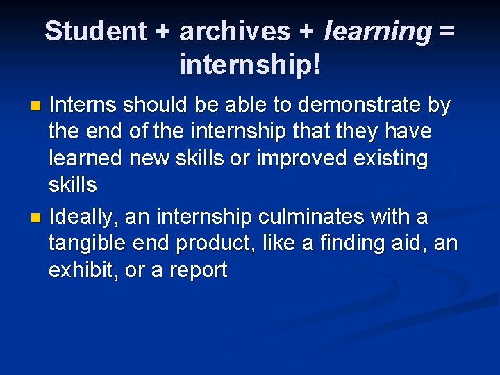 Student + archives + learning = internship! Interns should be able to demonstrate by