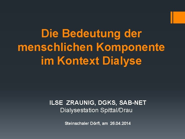 Die Bedeutung der menschlichen Komponente im Kontext Dialyse ILSE ZRAUNIG, DGKS, SAB-NET Dialysestation Spittal/Drau