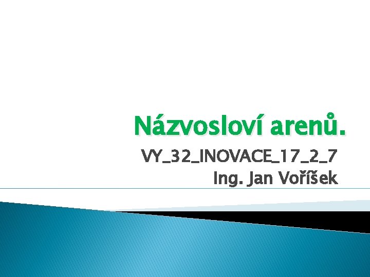 Názvosloví arenů. VY_32_INOVACE_17_2_7 Ing. Jan Voříšek Názvosloví arenů. VY_32_INOVACE_17_2_7 Ing. Jan Voříšek