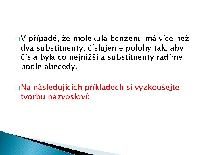 �V případě, že molekula benzenu má více než dva substituenty, číslujeme polohy tak, aby �V případě, že molekula benzenu má více než dva substituenty, číslujeme polohy tak, aby