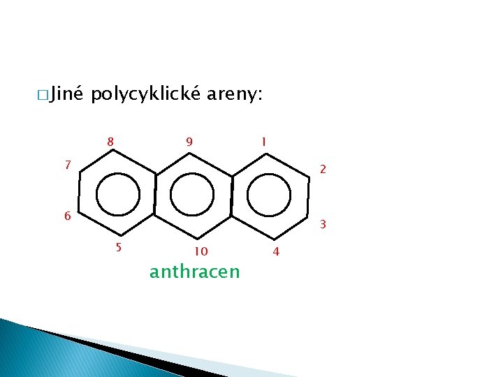 � Jiné polycyklické areny: 8 9 1 7 2 6 3 5 10 anthracen � Jiné polycyklické areny: 8 9 1 7 2 6 3 5 10 anthracen
