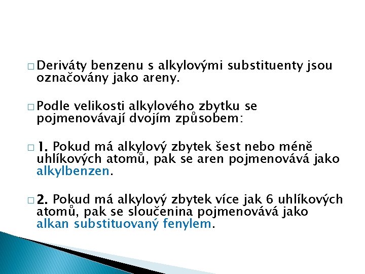� Deriváty benzenu s alkylovými substituenty jsou označovány jako areny. � Podle velikosti alkylového � Deriváty benzenu s alkylovými substituenty jsou označovány jako areny. � Podle velikosti alkylového