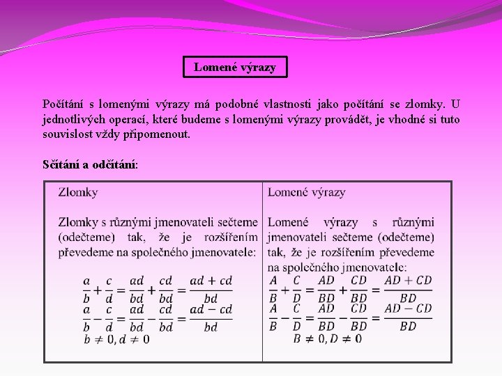 Lomené výrazy Počítání s lomenými výrazy má podobné vlastnosti jako počítání se zlomky. U