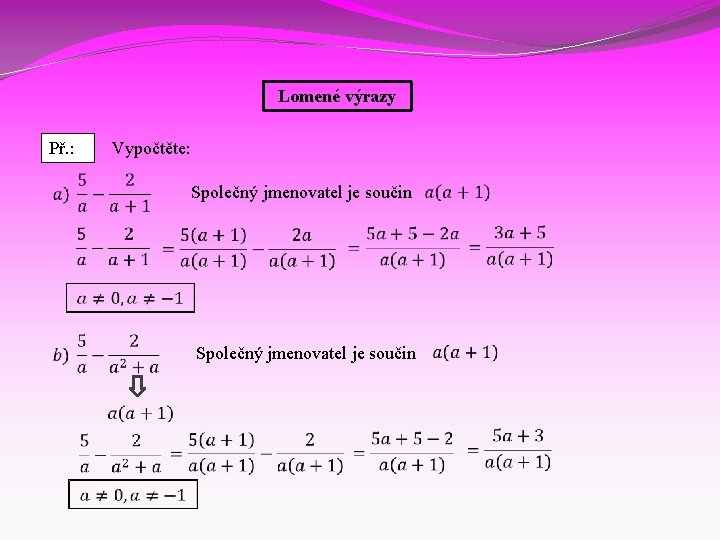 Lomené výrazy Př. : Vypočtěte: Společný jmenovatel je součin 