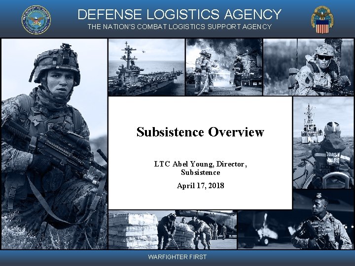 DEFENSE LOGISTICS AGENCY THE NATION’S COMBAT LOGISTICS SUPPORT AGENCY Subsistence Overview LTC Abel Young,