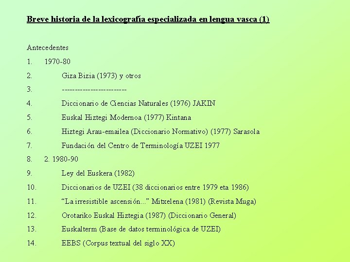 Breve historia de la lexicografía especializada en lengua vasca (1) Antecedentes 1. 1970 -80