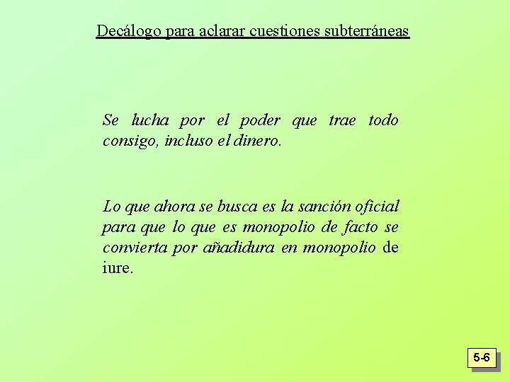 Decálogo para aclarar cuestiones subterráneas Se lucha por el poder que trae todo consigo,