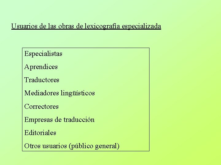 Usuarios de las obras de lexicografía especializada Especialistas Aprendices Traductores Mediadores lingüísticos Correctores Empresas