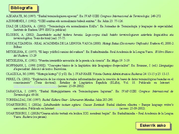 Bibliografía AZKARATE, M. (1997). “Euskal terminologiaren egoeraz”. En: IVAP-UZEI Congreso Internacional de Terminología: 249