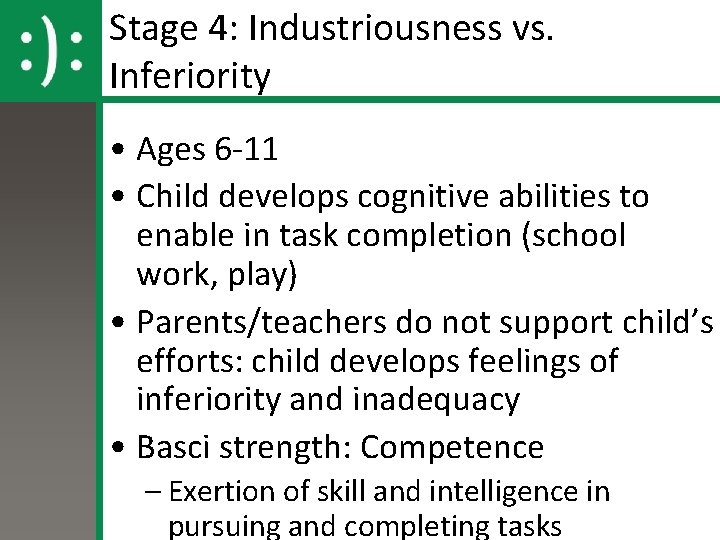 Stage 4: Industriousness vs. Inferiority • Ages 6 -11 • Child develops cognitive abilities