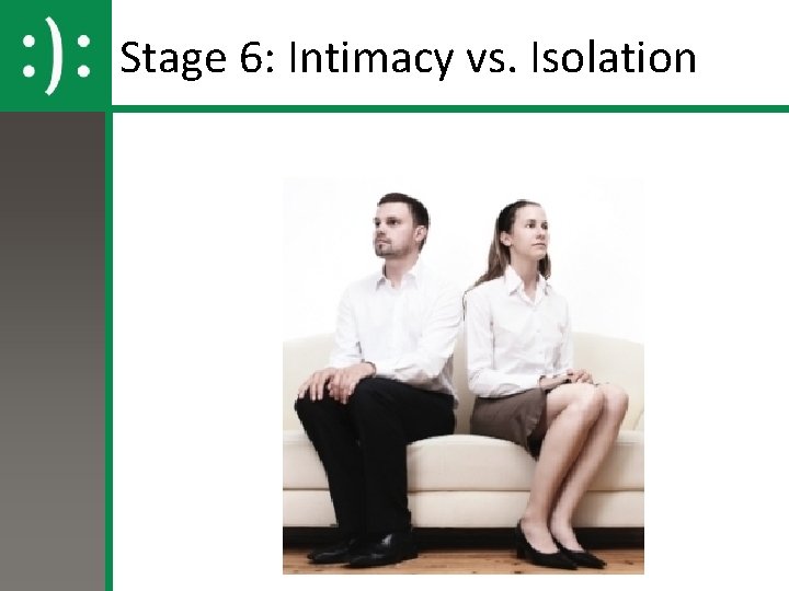 Stage 6: Intimacy vs. Isolation 