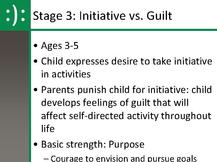 Stage 3: Initiative vs. Guilt • Ages 3 -5 • Child expresses desire to