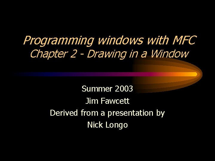 Programming windows with MFC Chapter 2 - Drawing in a Window Summer 2003 Jim