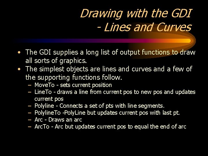 Drawing with the GDI - Lines and Curves • The GDI supplies a long