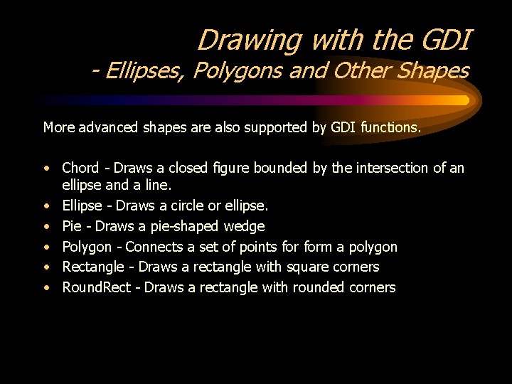Drawing with the GDI - Ellipses, Polygons and Other Shapes More advanced shapes are