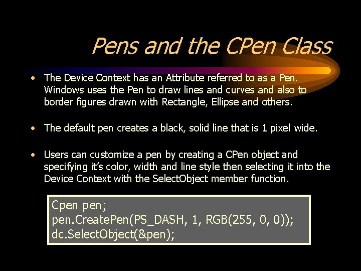 Pens and the CPen Class • The Device Context has an Attribute referred to