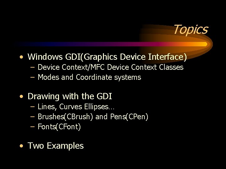 Topics • Windows GDI(Graphics Device Interface) – Device Context/MFC Device Context Classes – Modes