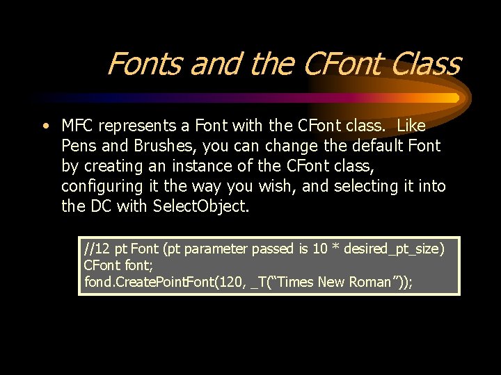 Fonts and the CFont Class • MFC represents a Font with the CFont class.