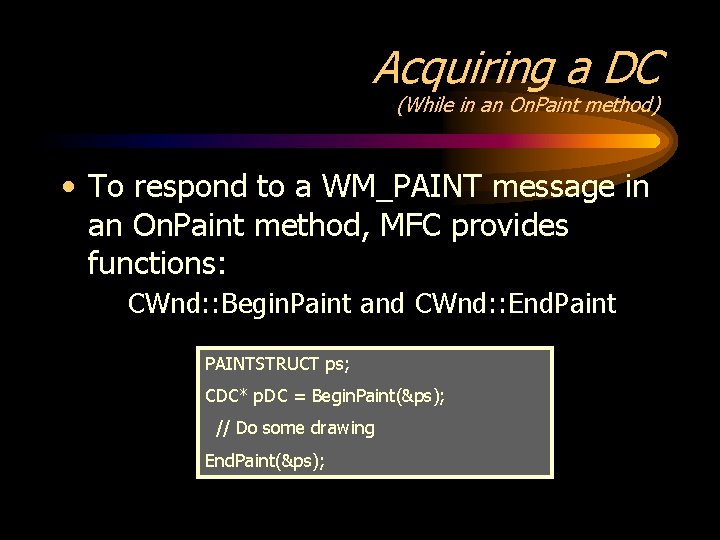 Acquiring a DC (While in an On. Paint method) • To respond to a