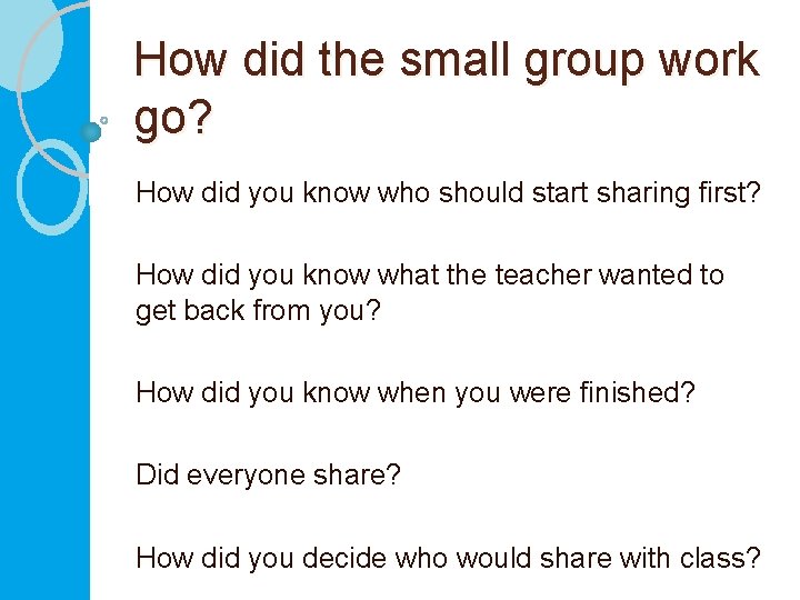 How did the small group work go? How did you know who should start