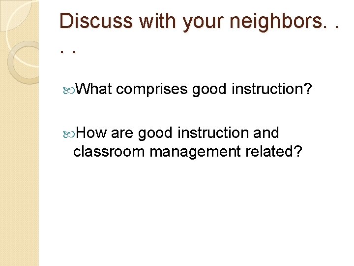 Discuss with your neighbors. . What comprises good instruction? How are good instruction and