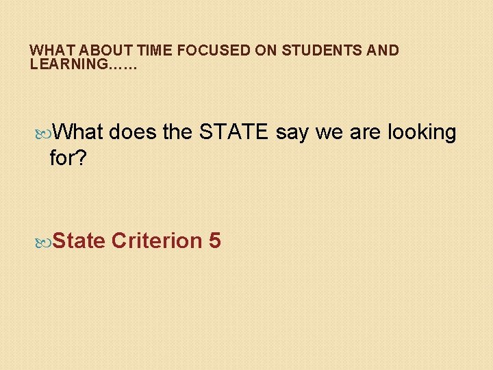 WHAT ABOUT TIME FOCUSED ON STUDENTS AND LEARNING…… What does the STATE say we