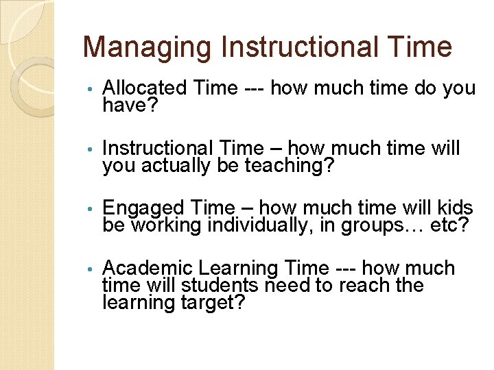 Managing Instructional Time • Allocated Time --- how much time do you have? •