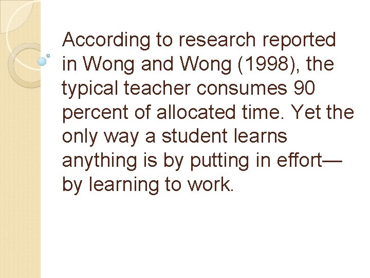 According to research reported in Wong and Wong (1998), the typical teacher consumes 90