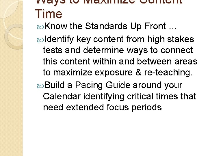 Ways to Maximize Content Time Know the Standards Up Front … Identify key content