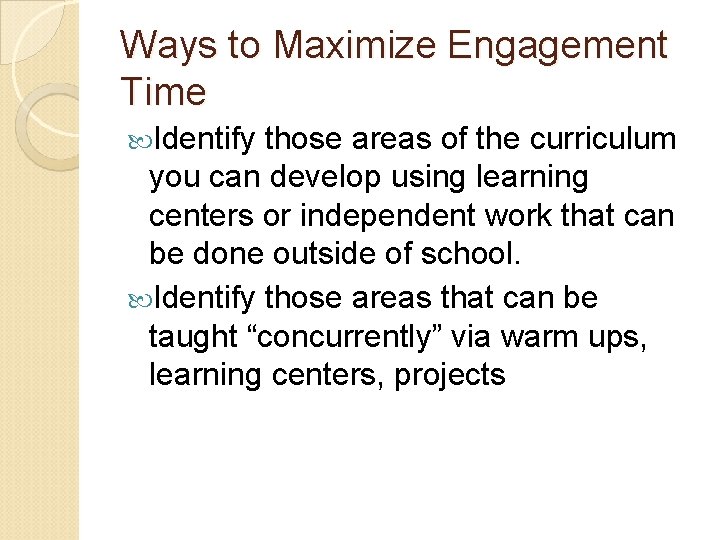 Ways to Maximize Engagement Time Identify those areas of the curriculum you can develop