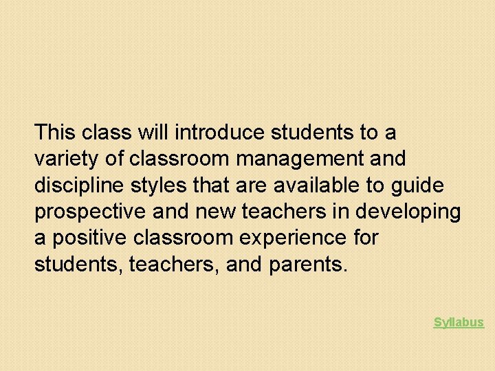 This class will introduce students to a variety of classroom management and discipline styles