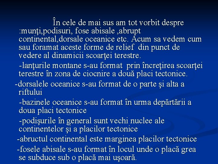 În cele de mai sus am tot vorbit despre : munţi, podisuri, fose abisale