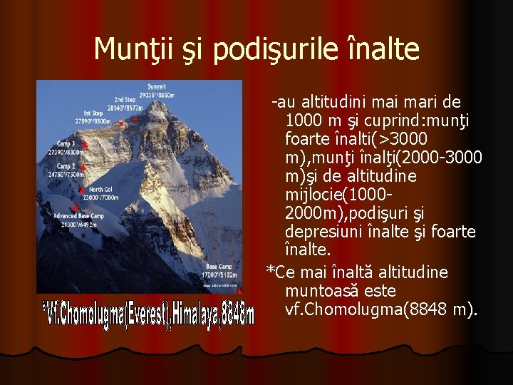 Munţii şi podişurile înalte -au altitudini mari de 1000 m şi cuprind: munţi foarte