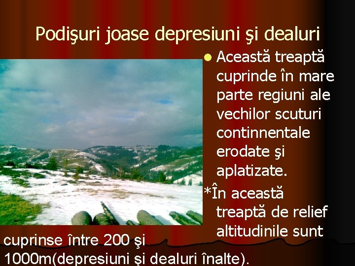 Podişuri joase depresiuni şi dealuri l Această treaptă cuprinde în mare parte regiuni ale