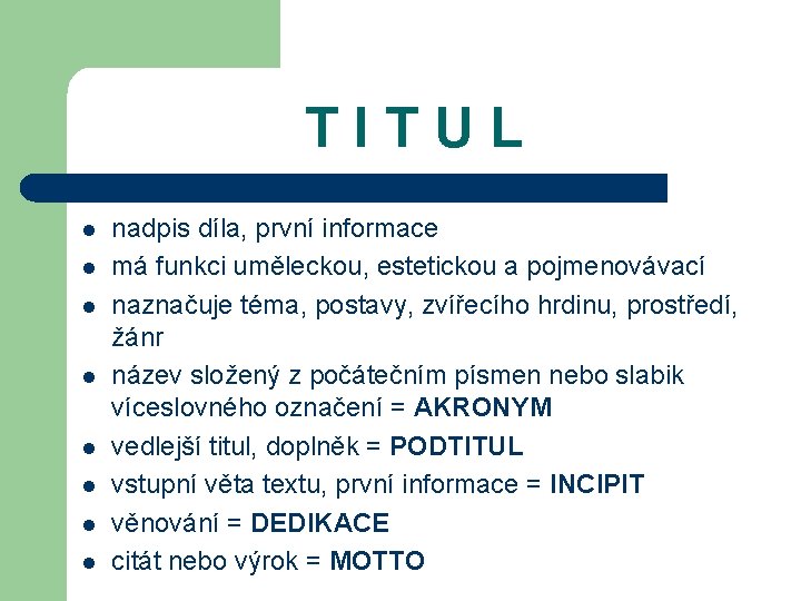 TITUL l l l l nadpis díla, první informace má funkci uměleckou, estetickou a