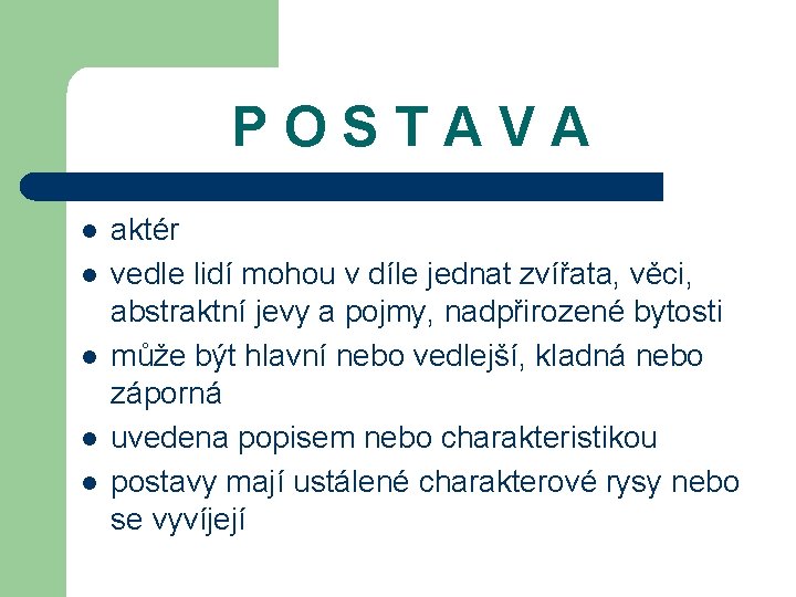 POSTAVA l l l aktér vedle lidí mohou v díle jednat zvířata, věci, abstraktní