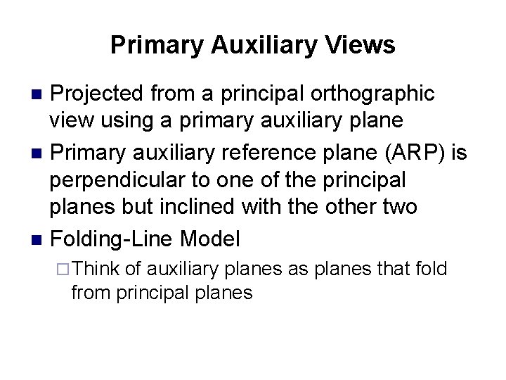 Primary Auxiliary Views Projected from a principal orthographic view using a primary auxiliary plane