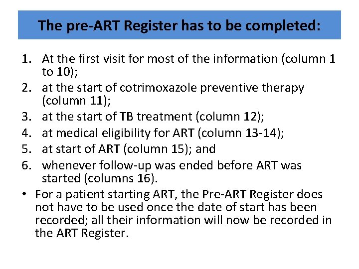 The pre-ART Register has to be completed: 1. At the first visit for most