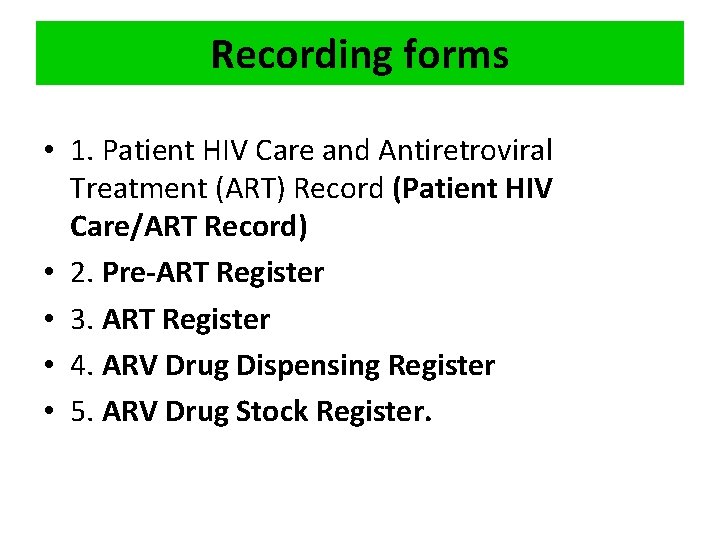 Recording forms • 1. Patient HIV Care and Antiretroviral Treatment (ART) Record (Patient HIV