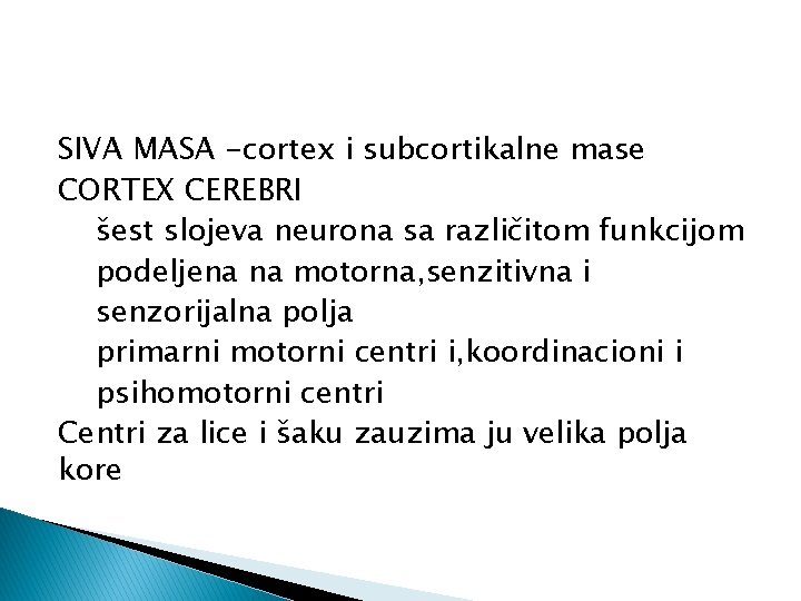 SIVA MASA -cortex i subcortikalne mase CORTEX CEREBRI šest slojeva neurona sa različitom funkcijom