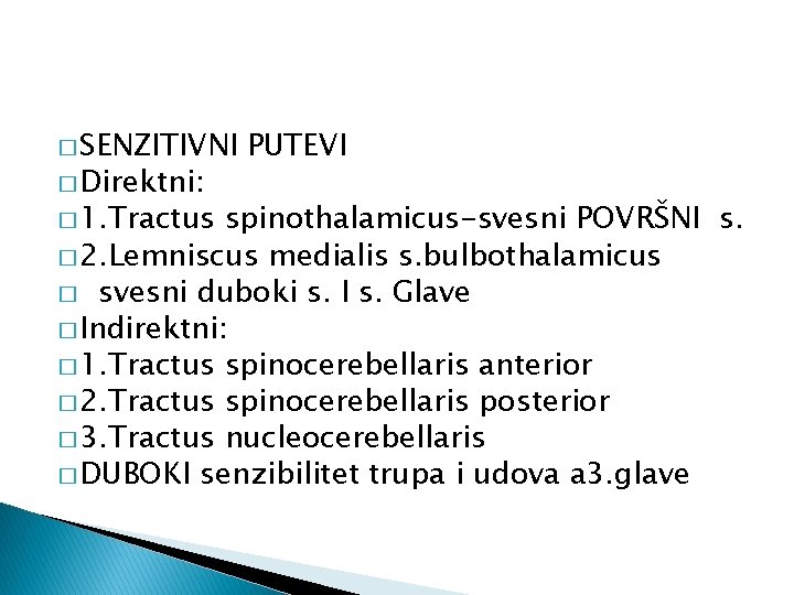 � SENZITIVNI � Direktni: � 1. Tractus PUTEVI spinothalamicus-svesni POVRŠNI s. � 2. Lemniscus